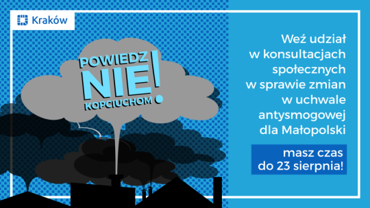 Tekst na grafice: Weź udział w konsultacjach społecznych w sprawie zmian w uchwale antysmogowej dla Małopolski masz czas do 23 sierpnia! 
Powiedz NIE kopciuchom!