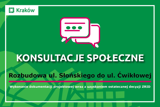 Napis na zielonym tle: Konsultacje Społeczne rozbudowa Słońskiego do Ćwikłowej wykonanie dokumentacji projektowej wraz z uzyskaniem ostatecznej decyzji ZRID
