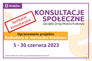 Napis: Konsultacje społeczne Zarządu Dróg Miasta Krakowa
Opracowanie projektu rozbudowy ul. Aleksandra Brücknera
5 - 30 czerwca 2023
Spotkanie Konsultacyjne